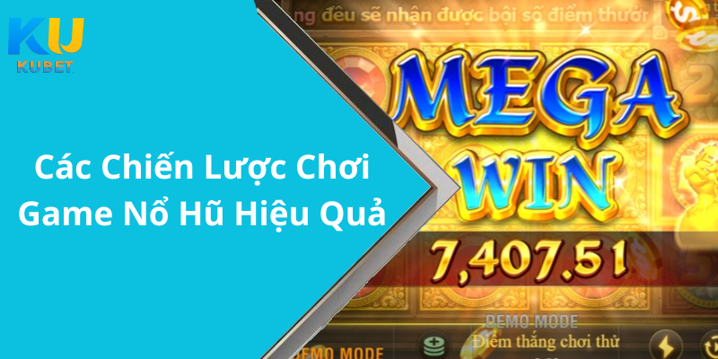 Các Chiến Lược Chơi Game Nổ Hũ Hiệu Quả